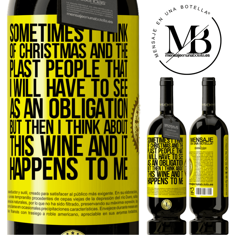49,95 € Free Shipping | Red Wine Premium Edition MBS® Reserve Sometimes I think of Christmas and the plasta people that I will have to see as an obligation. But then I think about this Yellow Label. Customizable label Reserve 12 Months Harvest 2016 Tempranillo
