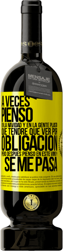49,95 € Envío gratis | Vino Tinto Edición Premium MBS® Reserva A veces pienso en la navidad y en la gente plasta que tendré que ver por obligación. Pero después pienso en este vino y se Etiqueta Amarilla. Etiqueta personalizable Reserva 12 Meses Cosecha 2016 Tempranillo