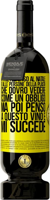 49,95 € Spedizione Gratuita | Vino rosso Edizione Premium MBS® Riserva A volte penso al Natale e alle persone della plasta che dovrò vedere come un obbligo. Ma poi penso a questo vino e mi succede Etichetta Gialla. Etichetta personalizzabile Riserva 12 Mesi Raccogliere 2013 Tempranillo