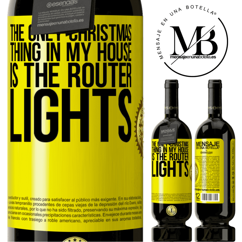 49,95 € Free Shipping | Red Wine Premium Edition MBS® Reserve The only Christmas thing in my house is the router lights Yellow Label. Customizable label Reserve 12 Months Harvest 2014 Tempranillo