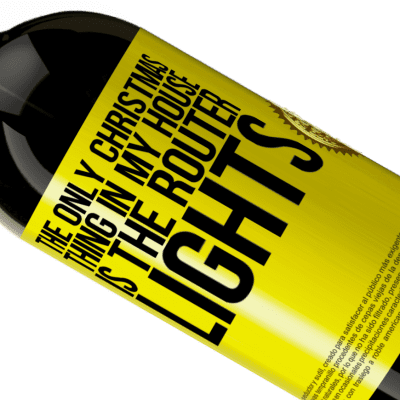 Unique & Personal Expressions. «The only Christmas thing in my house is the router lights» Premium Edition MBS® Reserve