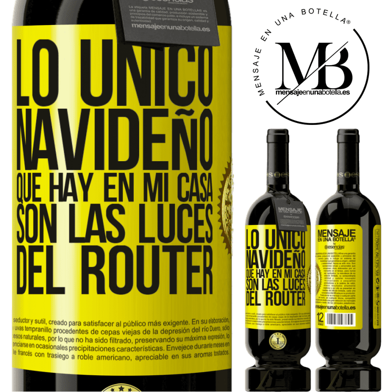 49,95 € Envío gratis | Vino Tinto Edición Premium MBS® Reserva Lo único navideño que hay en mi casa son las luces del router Etiqueta Amarilla. Etiqueta personalizable Reserva 12 Meses Cosecha 2014 Tempranillo