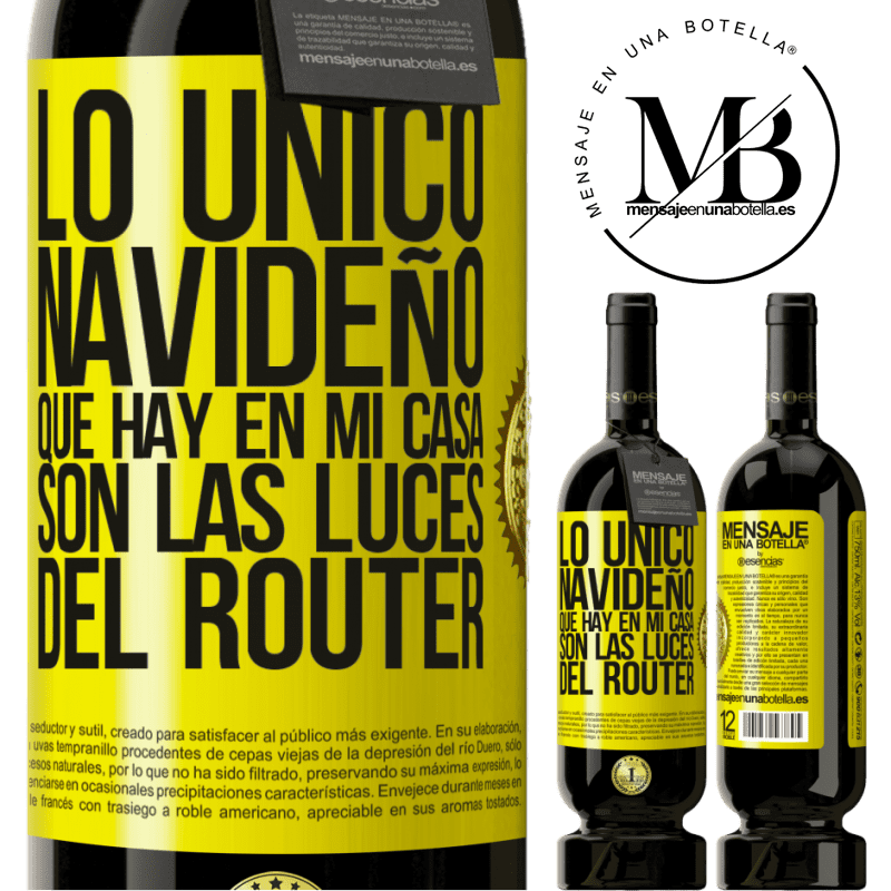 49,95 € Envío gratis | Vino Tinto Edición Premium MBS® Reserva Lo único navideño que hay en mi casa son las luces del router Etiqueta Amarilla. Etiqueta personalizable Reserva 12 Meses Cosecha 2016 Tempranillo