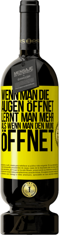49,95 € | Rotwein Premium Ausgabe MBS® Reserve Wenn man die Augen öffnet, lernt man mehr, als wenn man den Mund öffnet Gelbes Etikett. Anpassbares Etikett Reserve 12 Monate Ernte 2016 Tempranillo
