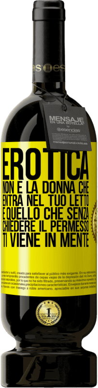 49,95 € Spedizione Gratuita | Vino rosso Edizione Premium MBS® Riserva Erotica non è la donna che entra nel tuo letto. È quello che senza chiedere il permesso, ti viene in mente Etichetta Gialla. Etichetta personalizzabile Riserva 12 Mesi Raccogliere 2016 Tempranillo
