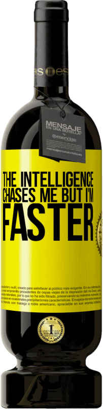 49,95 € | Red Wine Premium Edition MBS® Reserve The intelligence chases me but I'm faster Yellow Label. Customizable label Reserve 12 Months Harvest 2014 Tempranillo