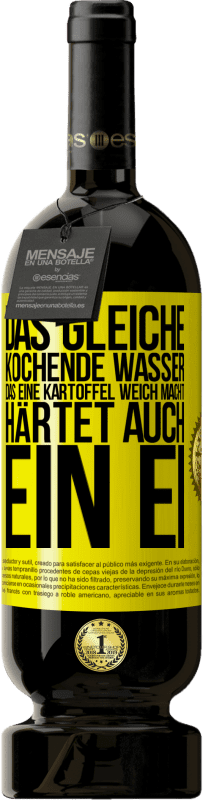 49,95 € Kostenloser Versand | Rotwein Premium Ausgabe MBS® Reserve Das gleiche kochende Wasser, das eine Kartoffel weich macht, härtet auch ein Ei Gelbes Etikett. Anpassbares Etikett Reserve 12 Monate Ernte 2016 Tempranillo