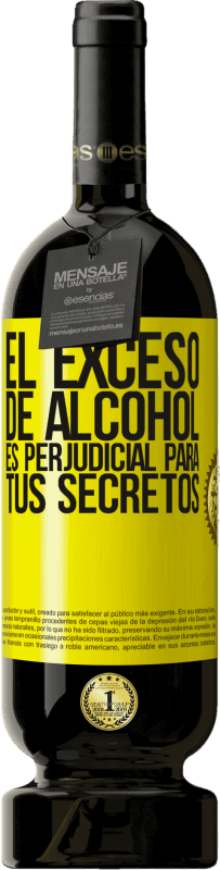 49,95 € Envío gratis | Vino Tinto Edición Premium MBS® Reserva El exceso de alcohol es perjudicial para tus secretos Etiqueta Amarilla. Etiqueta personalizable Reserva 12 Meses Cosecha 2016 Tempranillo