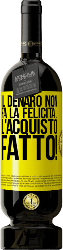Spedizione Gratuita | Vino rosso Edizione Premium MBS® Riserva Il denaro non fa la felicità ... l'acquisto fatto! Etichetta Gialla. Etichetta personalizzabile Riserva 12 Mesi Raccogliere 2016 Tempranillo