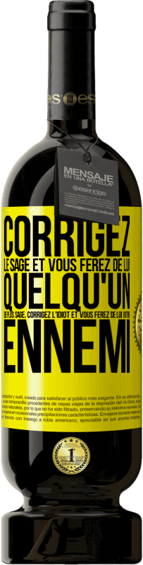 49,95 € Envoi gratuit | Vin rouge Édition Premium MBS® Réserve Corrigez le sage et vous ferez de lui quelqu'un de plus sage, corrigez l'idiot et vous ferez de lui votre ennemi Étiquette Jaune. Étiquette personnalisable Réserve 12 Mois Récolte 2016 Tempranillo