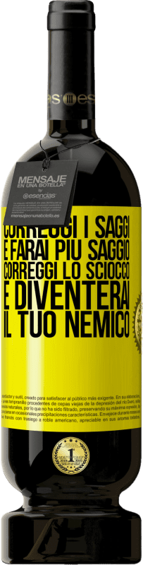 «Correggi i saggi e farai più saggio, correggi lo sciocco e diventerai il tuo nemico» Edizione Premium MBS® Riserva