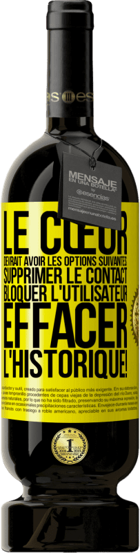 49,95 € | Vin rouge Édition Premium MBS® Réserve Le cœur devrait avoir les options suivantes: Supprimer le contact. Bloquer l'utilisateur. Effacer l'historique! Étiquette Jaune. Étiquette personnalisable Réserve 12 Mois Récolte 2016 Tempranillo