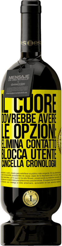 49,95 € | Vino rosso Edizione Premium MBS® Riserva Il cuore dovrebbe avere le opzioni: Elimina contatto, Blocca utente, Cancella cronologia! Etichetta Gialla. Etichetta personalizzabile Riserva 12 Mesi Raccogliere 2014 Tempranillo