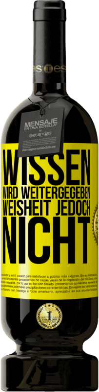 49,95 € Kostenloser Versand | Rotwein Premium Ausgabe MBS® Reserve Wissen wird weitergegeben, Weisheit jedoch nicht Gelbes Etikett. Anpassbares Etikett Reserve 12 Monate Ernte 2015 Tempranillo