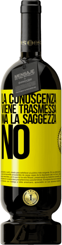 Spedizione Gratuita | Vino rosso Edizione Premium MBS® Riserva La conoscenza viene trasmessa, ma la saggezza no Etichetta Gialla. Etichetta personalizzabile Riserva 12 Mesi Raccogliere 2014 Tempranillo