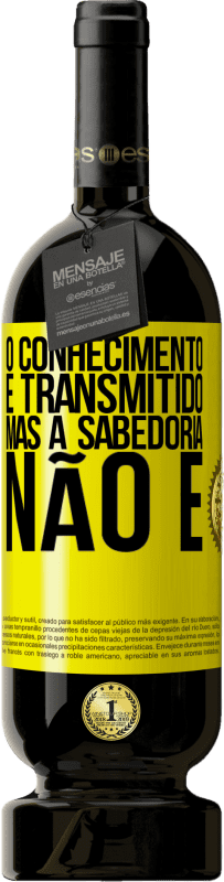 «O conhecimento é transmitido, mas a sabedoria não é» Edição Premium MBS® Reserva