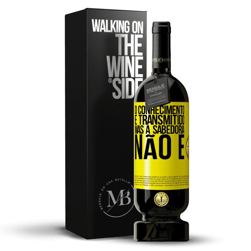 49,95 € Envio grátis | Vinho tinto Edição Premium MBS® Reserva O conhecimento é transmitido, mas a sabedoria não é Etiqueta Amarela. Etiqueta personalizável Reserva 12 Meses Colheita 2015 Tempranillo