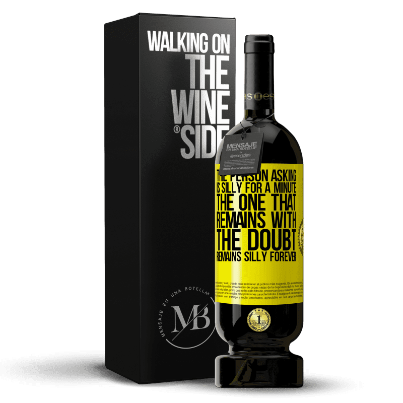49,95 € Free Shipping | Red Wine Premium Edition MBS® Reserve The person asking is silly for a minute. The one that remains with the doubt, remains silly forever Yellow Label. Customizable label Reserve 12 Months Harvest 2014 Tempranillo