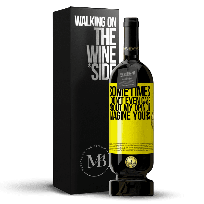 49,95 € Free Shipping | Red Wine Premium Edition MBS® Reserve Sometimes I don't even care about my opinion ... Imagine yours Yellow Label. Customizable label Reserve 12 Months Harvest 2015 Tempranillo