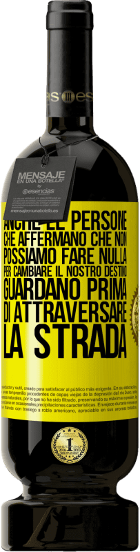 49,95 € | Vino rosso Edizione Premium MBS® Riserva Anche le persone che affermano che non possiamo fare nulla per cambiare il nostro destino, guardano prima di attraversare la Etichetta Gialla. Etichetta personalizzabile Riserva 12 Mesi Raccogliere 2014 Tempranillo