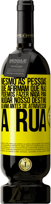 49,95 € | Vinho tinto Edição Premium MBS® Reserva Mesmo as pessoas que afirmam que não podemos fazer nada para mudar nosso destino, olham antes de atravessar a rua Etiqueta Amarela. Etiqueta personalizável Reserva 12 Meses Colheita 2016 Tempranillo