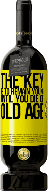 «The key is to remain young until you die of old age» Premium Edition MBS® Reserve