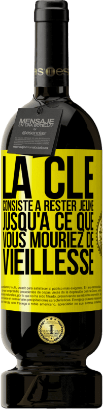 «La clé consiste à rester jeune jusqu'à ce que vous mouriez de vieillesse» Édition Premium MBS® Réserve
