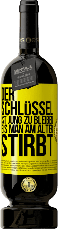 «Der Schlüssel ist jung zu bleiben, bis man am Alter stirbt» Premium Ausgabe MBS® Reserve