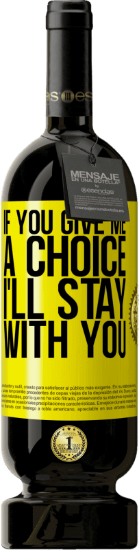 «If you give me a choice, I'll stay with you» Premium Edition MBS® Reserve