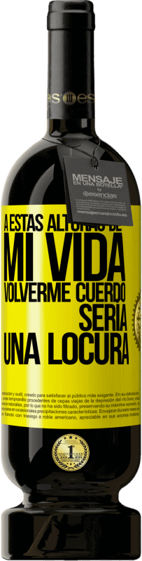 Envío gratis | Vino Tinto Edición Premium MBS® Reserva A estas alturas de mi vida volverme cuerdo sería una locura Etiqueta Amarilla. Etiqueta personalizable Reserva 12 Meses Cosecha 2016 Tempranillo