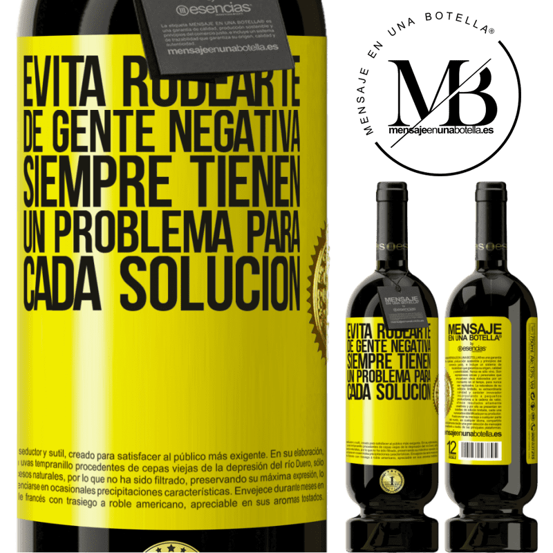39,95 € Envío gratis | Vino Tinto Edición Premium MBS® Reserva Evita rodearte de gente negativa. Siempre tienen un problema para cada solución Etiqueta Amarilla. Etiqueta personalizable Reserva 12 Meses Cosecha 2015 Tempranillo