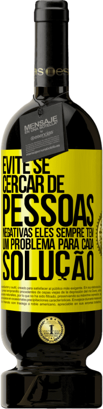 «Evite se cercar de pessoas negativas. Eles sempre têm um problema para cada solução» Edição Premium MBS® Reserva