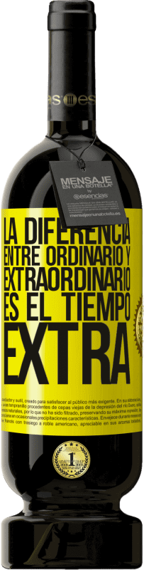 49,95 € | Vino Tinto Edición Premium MBS® Reserva La diferencia entre ordinario y extraordinario es el tiempo EXTRA Etiqueta Amarilla. Etiqueta personalizable Reserva 12 Meses Cosecha 2014 Tempranillo