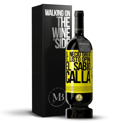 «El necio grita, el listo opina, el sabio calla» Edición Premium MBS® Reserva