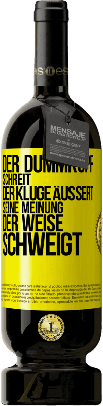 49,95 € | Rotwein Premium Ausgabe MBS® Reserve Der Dummkopf schreit, der Kluge äußert seine Meinung, der Weise schweigt Gelbes Etikett. Anpassbares Etikett Reserve 12 Monate Ernte 2014 Tempranillo