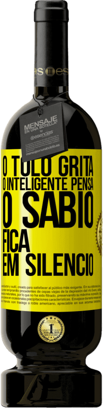 49,95 € | Vinho tinto Edição Premium MBS® Reserva O tolo grita, o inteligente pensa, o sábio fica em silêncio Etiqueta Amarela. Etiqueta personalizável Reserva 12 Meses Colheita 2016 Tempranillo