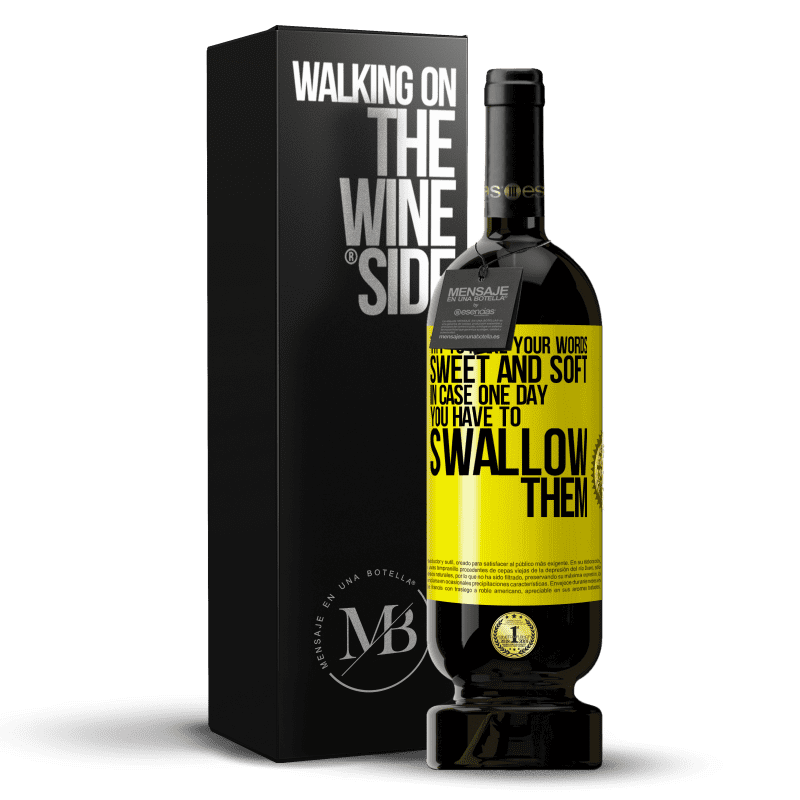 39,95 € Free Shipping | Red Wine Premium Edition MBS® Reserva Try to make your words sweet and soft, in case one day you have to swallow them Yellow Label. Customizable label Reserva 12 Months Harvest 2015 Tempranillo