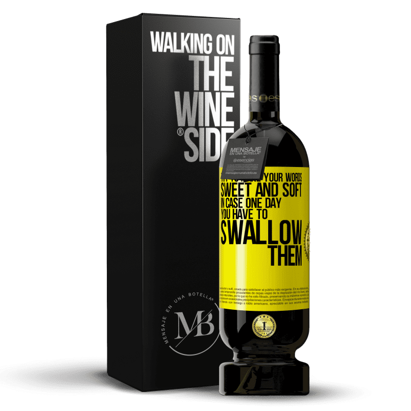 29,95 € Free Shipping | Red Wine Premium Edition MBS® Reserva Try to make your words sweet and soft, in case one day you have to swallow them Yellow Label. Customizable label Reserva 12 Months Harvest 2014 Tempranillo