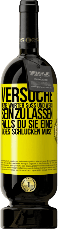 Kostenloser Versand | Rotwein Premium Ausgabe MBS® Reserve Versuche, deine Wörter süß und weich sein zu lassen, falls du sie eines Tages schlucken musst Gelbes Etikett. Anpassbares Etikett Reserve 12 Monate Ernte 2014 Tempranillo