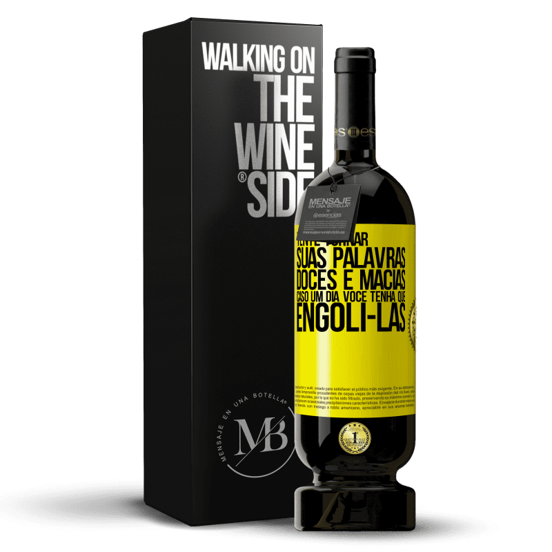 49,95 € Envio grátis | Vinho tinto Edição Premium MBS® Reserva Tente tornar suas palavras doces e macias, caso um dia você tenha que engoli-las Etiqueta Amarela. Etiqueta personalizável Reserva 12 Meses Colheita 2015 Tempranillo