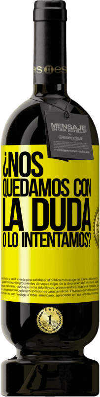 49,95 € Envío gratis | Vino Tinto Edición Premium MBS® Reserva Nos quedamos con la duda o lo intentamos? Etiqueta Amarilla. Etiqueta personalizable Reserva 12 Meses Cosecha 2013 Tempranillo