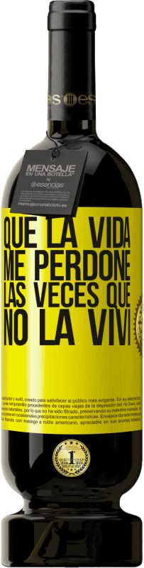 «Que la vida me perdone las veces que no la viví» Edición Premium MBS® Reserva