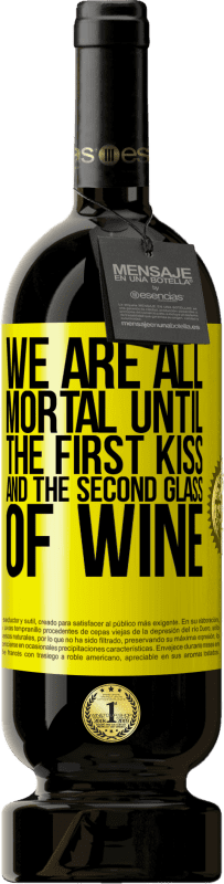 49,95 € | Red Wine Premium Edition MBS® Reserve We are all mortal until the first kiss and the second glass of wine Yellow Label. Customizable label Reserve 12 Months Harvest 2016 Tempranillo