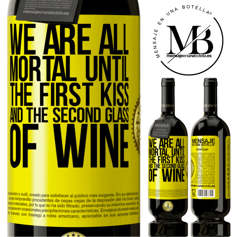 49,95 € Free Shipping | Red Wine Premium Edition MBS® Reserve We are all mortal until the first kiss and the second glass of wine Yellow Label. Customizable label Reserve 12 Months Harvest 2014 Tempranillo