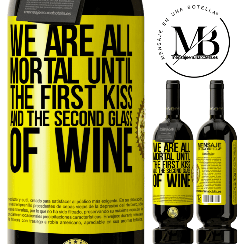 49,95 € Free Shipping | Red Wine Premium Edition MBS® Reserve We are all mortal until the first kiss and the second glass of wine Yellow Label. Customizable label Reserve 12 Months Harvest 2016 Tempranillo