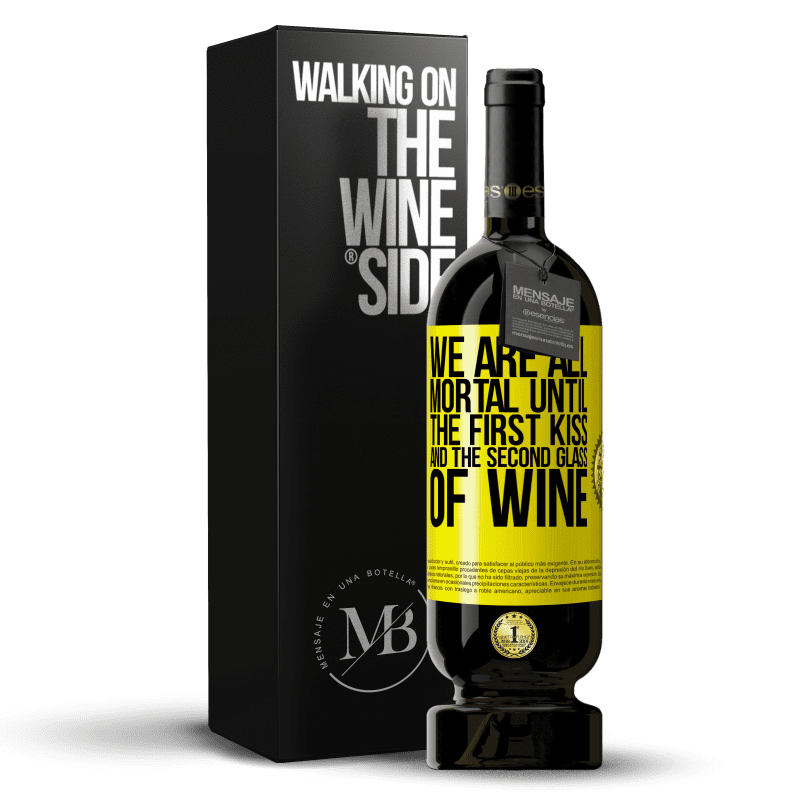 49,95 € Free Shipping | Red Wine Premium Edition MBS® Reserve We are all mortal until the first kiss and the second glass of wine Yellow Label. Customizable label Reserve 12 Months Harvest 2015 Tempranillo