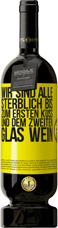 49,95 € Kostenloser Versand | Rotwein Premium Ausgabe MBS® Reserve Wir sind alle sterblich bis zum ersten Kuss und dem zweiten Glas Wein Gelbes Etikett. Anpassbares Etikett Reserve 12 Monate Ernte 2015 Tempranillo