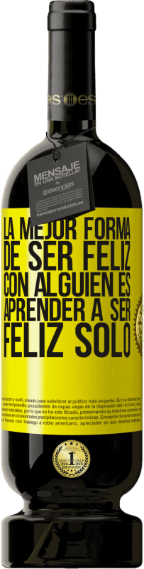 «La mejor forma de ser feliz con alguien es aprender a ser feliz solo» Edición Premium MBS® Reserva