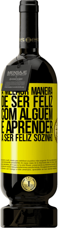 49,95 € Envio grátis | Vinho tinto Edição Premium MBS® Reserva A melhor maneira de ser feliz com alguém é aprender a ser feliz sozinho Etiqueta Amarela. Etiqueta personalizável Reserva 12 Meses Colheita 2016 Tempranillo