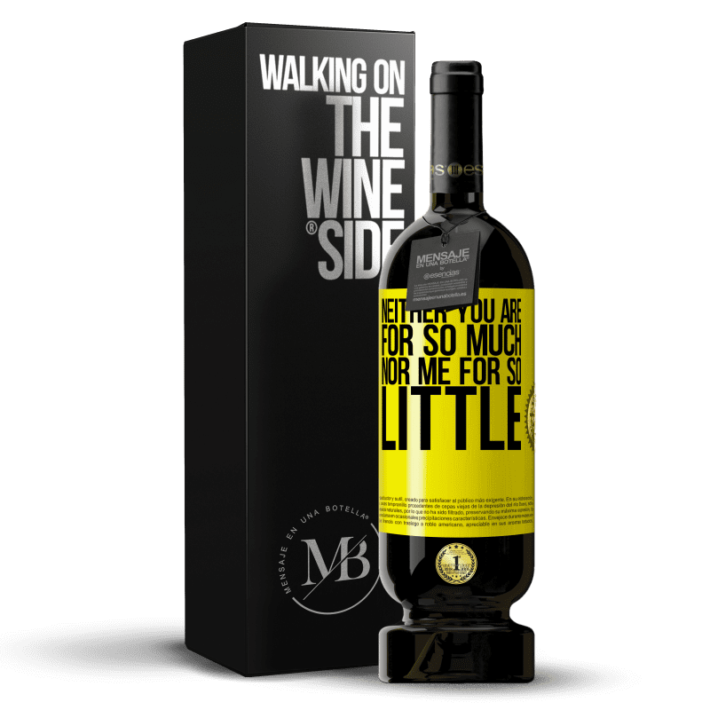 49,95 € Free Shipping | Red Wine Premium Edition MBS® Reserve Neither you are for so much, nor me for so little Yellow Label. Customizable label Reserve 12 Months Harvest 2015 Tempranillo